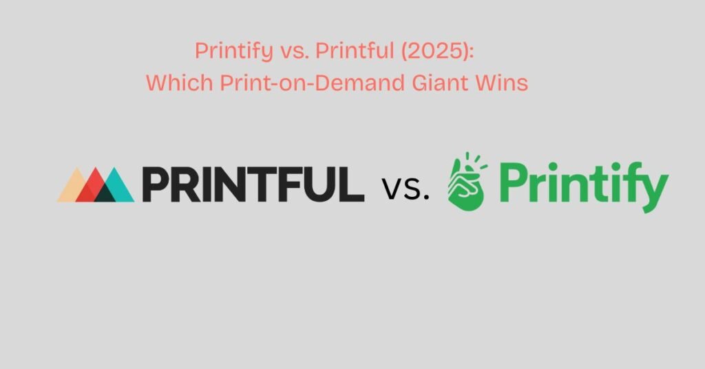  Printify vs Printful Which Print-on-Demand Tool Is Better?